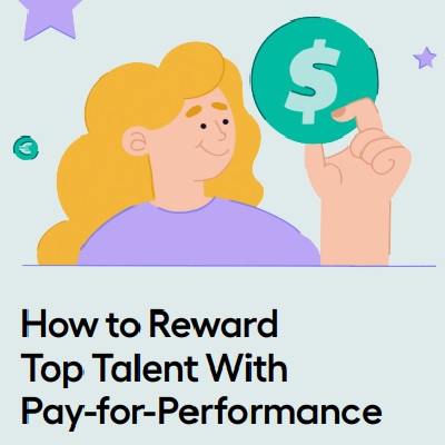 How to Reward Top Talent With Pay-for-Performance