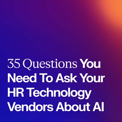 35 Questions You Need To Ask Your HR Technology Vendors About AI