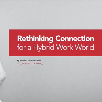 Rethinking Connection for a Hybrid Work World