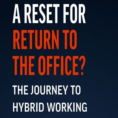 A RESET FOR RETURN TO THE OFFICE? THE JOURNEY TO HYBRID WORKING